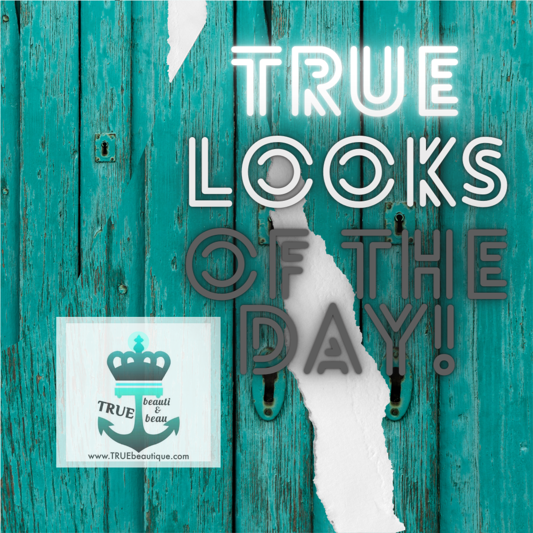 TRUE Looks Of The Day