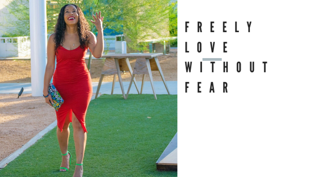 You Cannot Fear Love & Freely Love At The Same Time