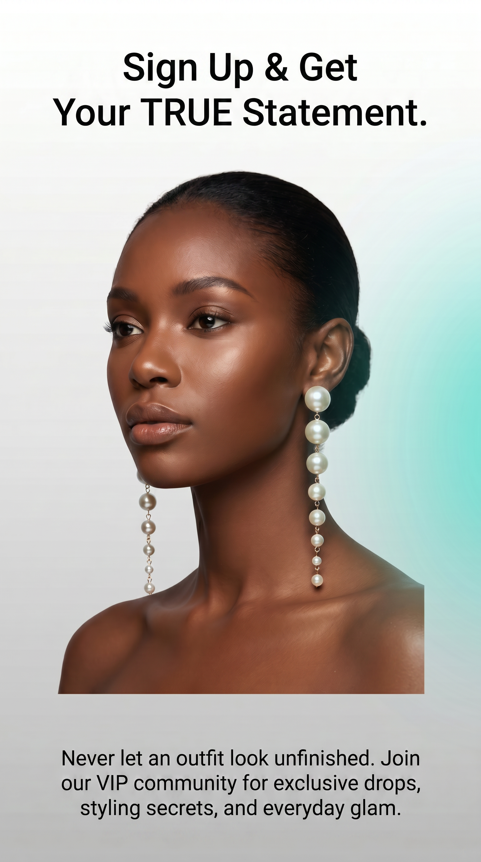 A promotional graphic featuring a woman with dark skin and black hair pulled back, wearing long pearl drop earrings. Text at the top reads 'Sign Up & Get Your TRUE Statement.